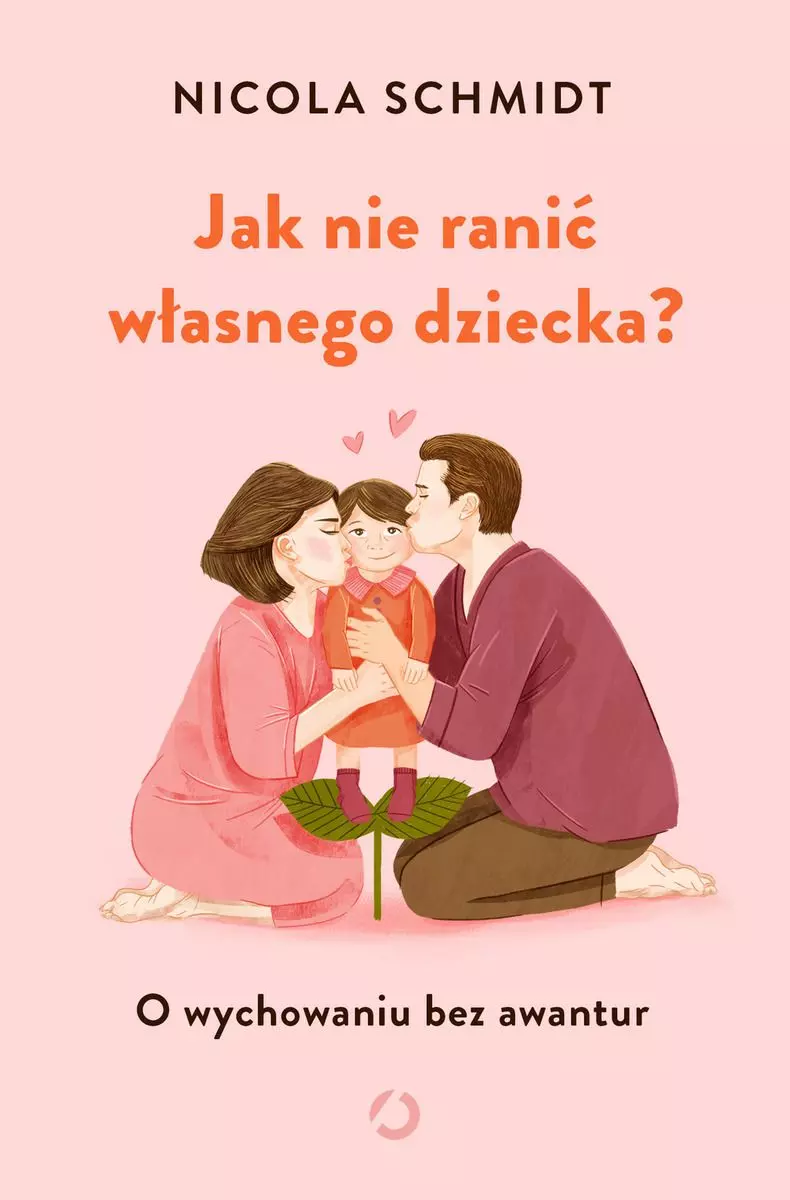 Jak nie ranić własnego dziecka? O wychowaniu bez awantur - Książki