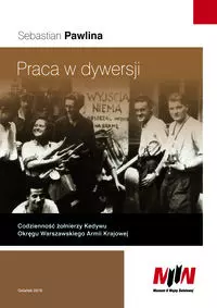 Praca w dywersji. Codzienność żołnierzy Kedywu Okręgu Warszawskiego Armii Krajowej - Książki