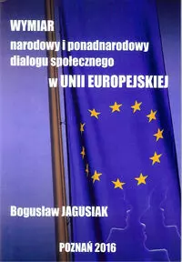 Wymiar narodowy i ponadnarodowy dialogu społecznego w Unii Europejskiej - Książki
