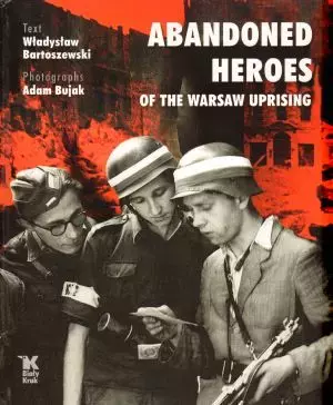 Abandoned Heroes of The Warsaw Uprising - Książki