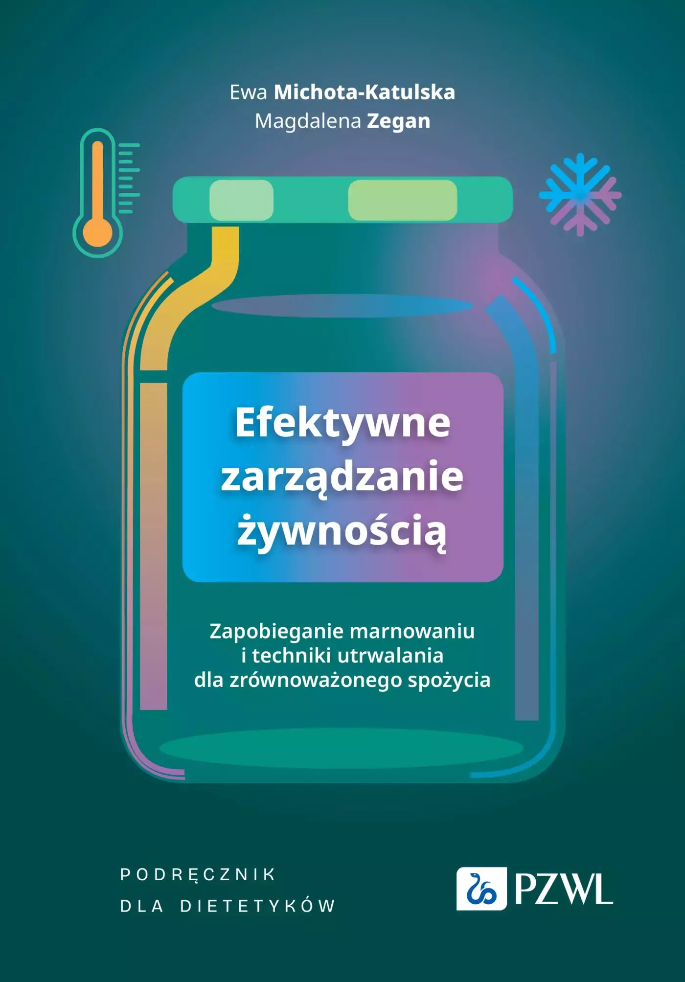 Efektywne zarządzanie żywnością. Zapobieganie marnowaniu i techniki utrwalania dla zrównoważonego spożycia. Podręcznik dla dietetyków - Książki