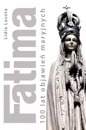 Fatima. 100 lat objawień maryjnych - Książki