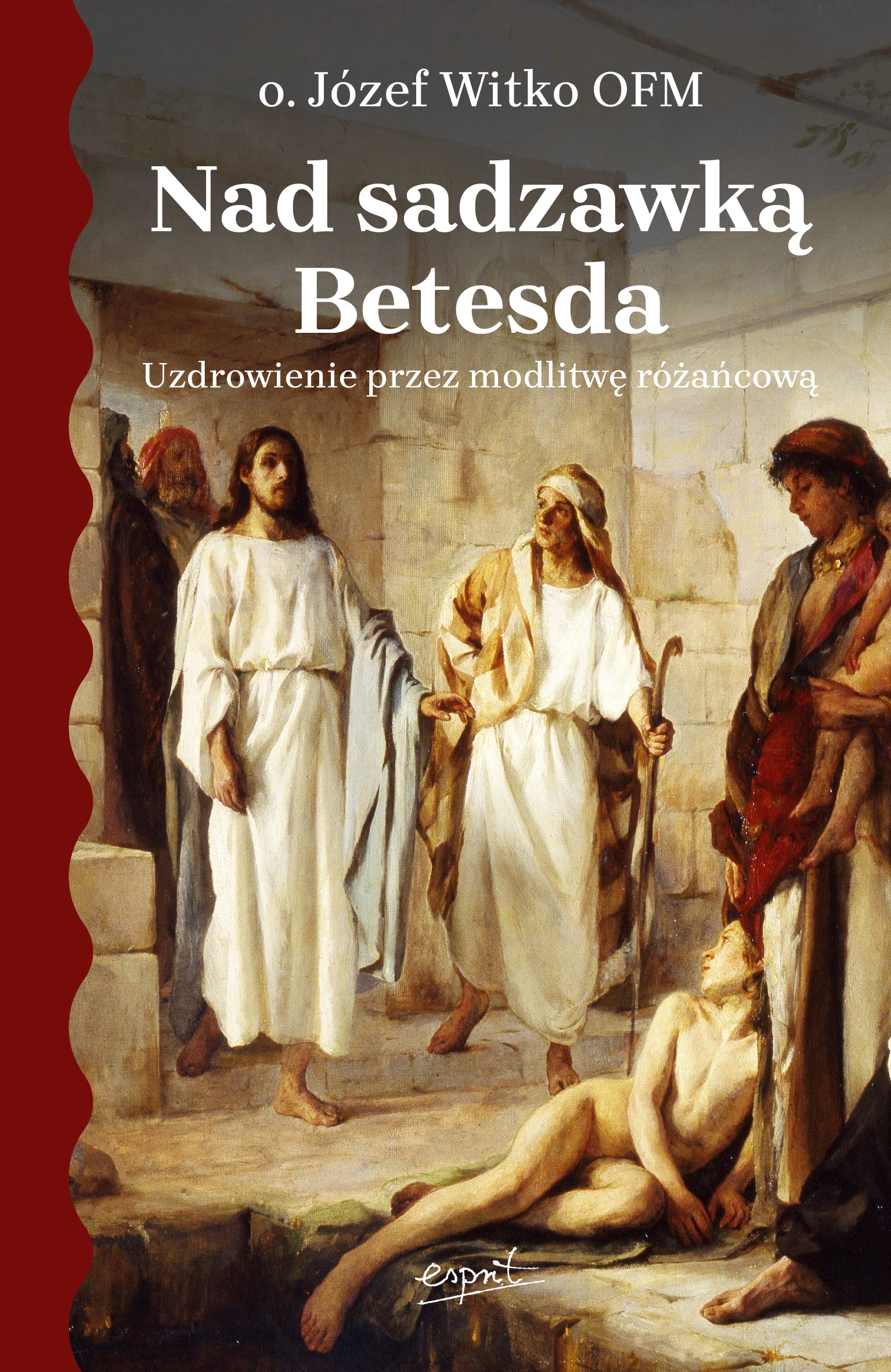 Nad sadzawką Betesda. Uzdrowienie przez modlitwę różańcową - Książki