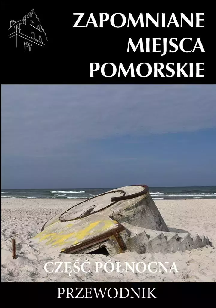 Zapomniane miejsca. Pomorskie, część północna. Przewodnik - Książki