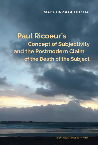 Paul Ricoeur’s Concept of Subjectivity and the Postmodern Claim of the Death of the Subject - Książki