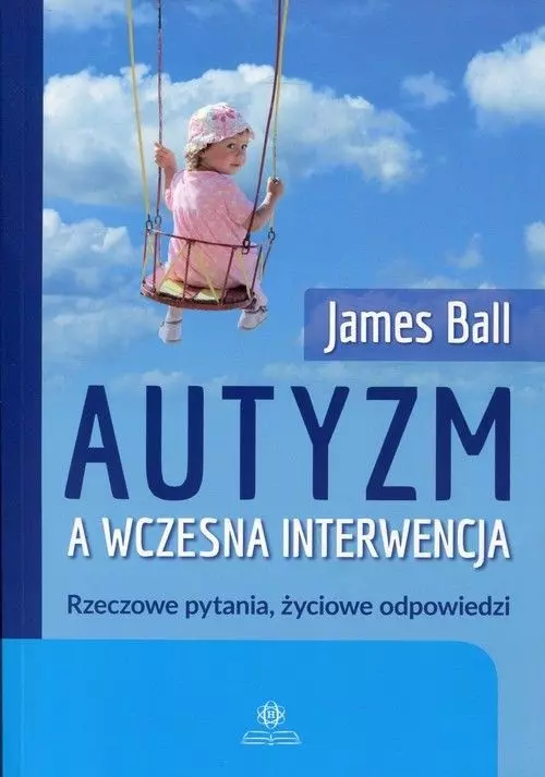 Autyzm a wczesna interwencja. Rzeczowe pytania, życiowe odpowiedzi - Książki