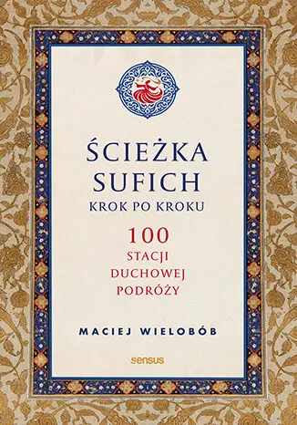 Ścieżka sufich krok po kroku: 100 stacji duchowej podróży - Książki