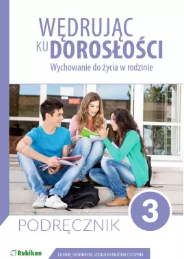 Wędrując ku dorosłości. Wychowanie do życia w rodzinie. Liceum i technikum. Klasa 3. Podręcznik - Książki