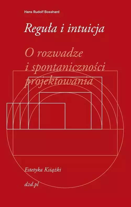 Reguła i intuicja. O rozwadze i spontaniczności projektowania - Książki
