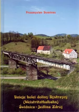 Dzieje kolei doliny Bystrzycy (Weistritzhalbahn) Świdnica-Jedlina Zdrój - Książki
