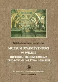 Muzeum Starożytności w Wilnie. Historia i rekonstrukcja zbiorów malarstwa i grafiki - Książki