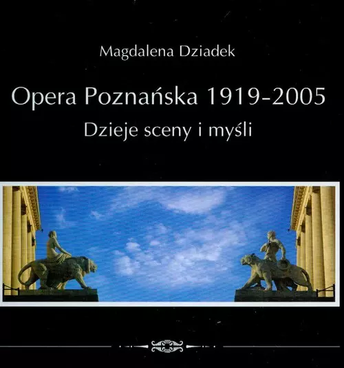 Opera poznańska 1919-2005 Dzieje sceny i myśli - Książki