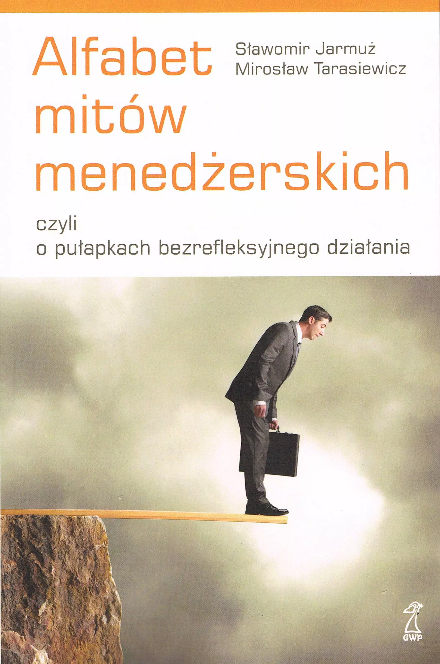 Alfabet mitów menedżerskich czyli o pułapkach bezrefleksyjnego działania - Książki