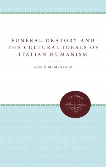 Funeral Oratory and the Cultural Ideals of Italian Humanism - Książki
