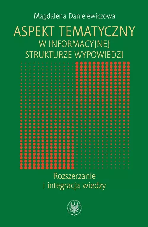 Aspekt tematyczny w informacyjnej strukturze wypowiedzi. Rozszerzanie i integracja wiedzy - Książki
