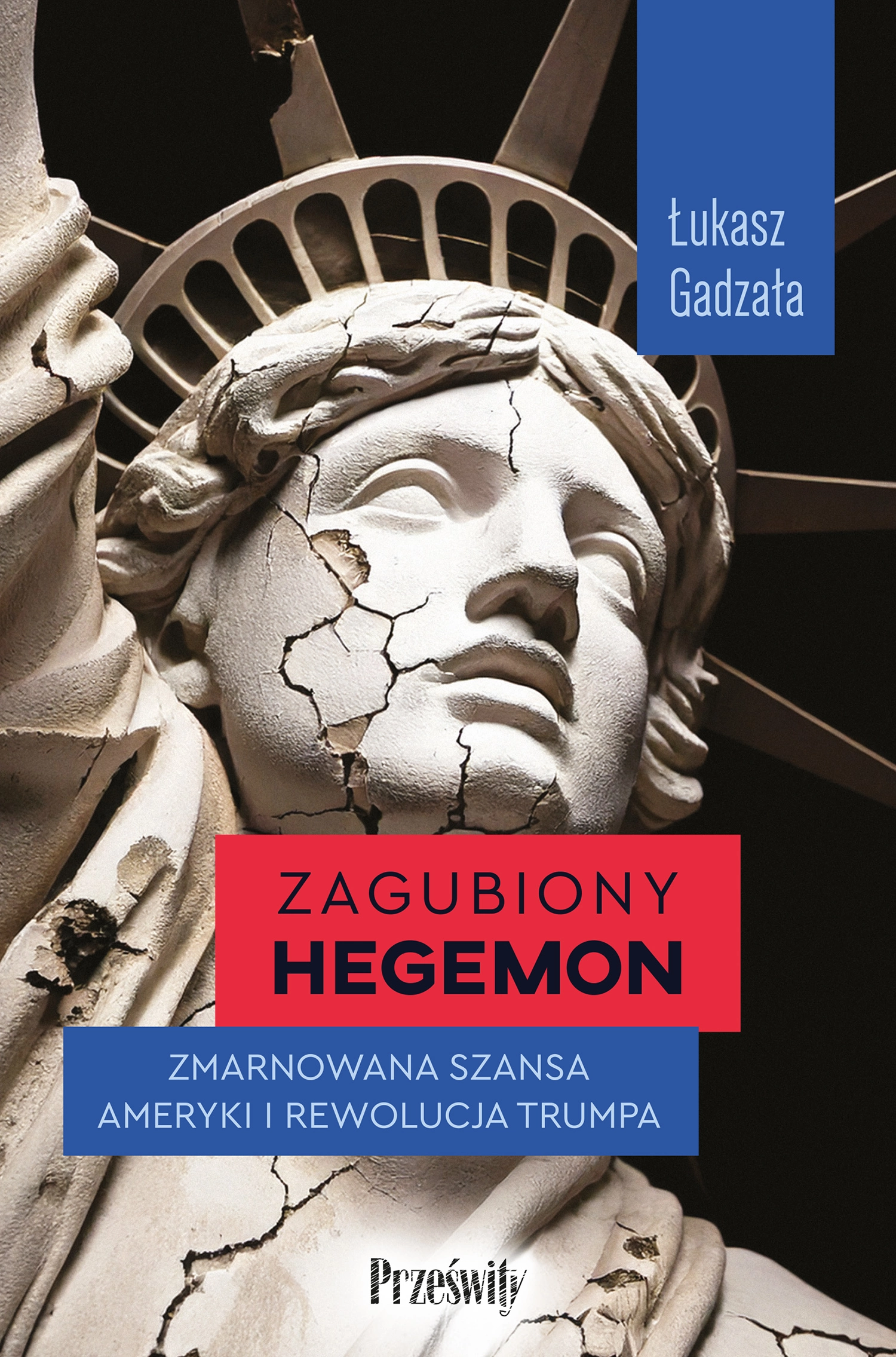 Zagubiony hegemon. Zmarnowana szansa Ameryki i rewolucja Trumpa - Książki