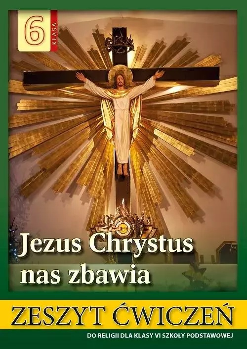 Jezus Chrystus nas zbawia. Zeszyt ćwiczeń do religii dla klasy 6 szkoły podstawowej - Książki