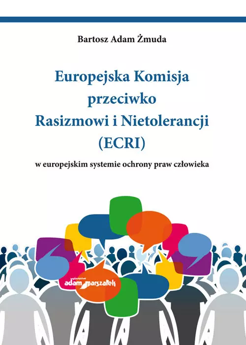 Europejska Komisja przeciwko Rasizmowi i Nietolerancji (ECRI) w europejskim systemie ochrony praw cz - Książki