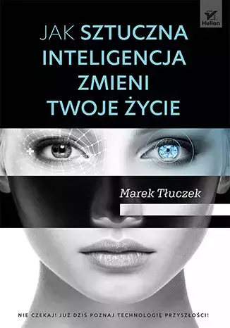Jak sztuczna inteligencja zmieni twoje życie - Książki