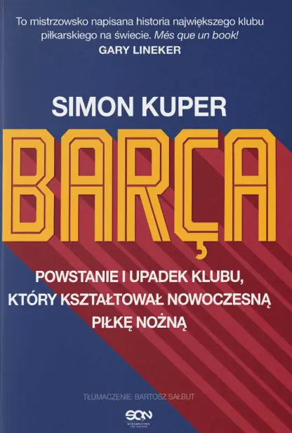 Barca. Powstanie i upadek klubu, który kształtował nowoczesną piłkę nożną, wydanie 3 - Książki