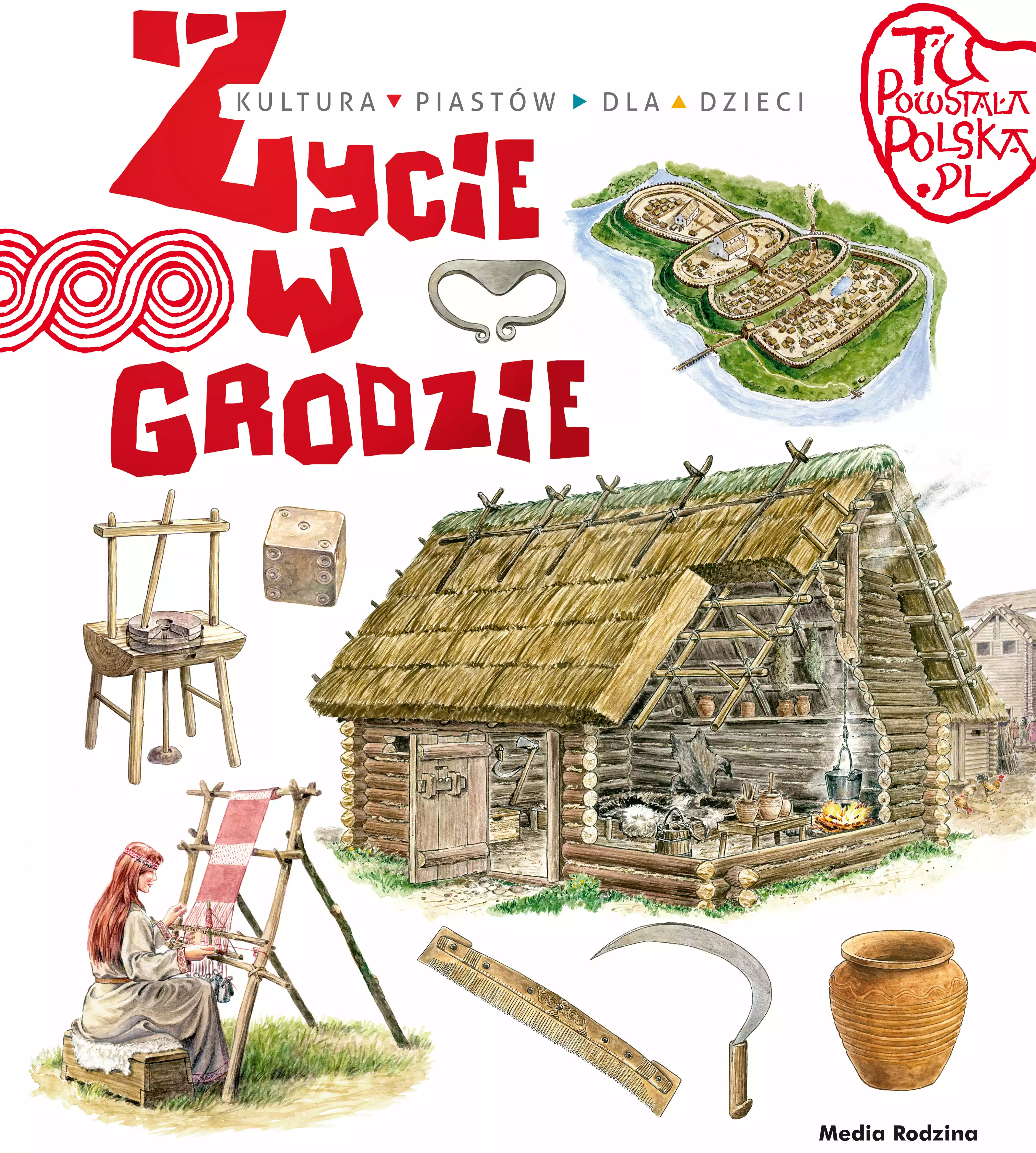 Tu powstała Polska. Życie w grodzie - Książki