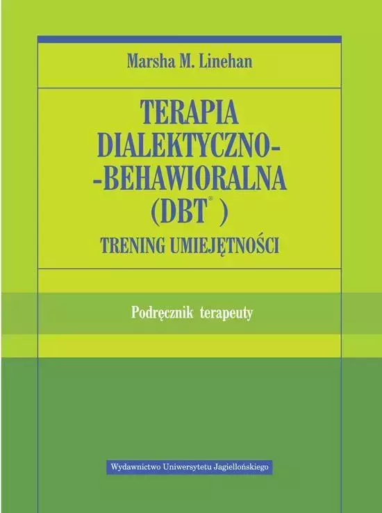 Terapia dialektyczno-behawioralna (DBT). Trening umiejętności. Podręcznik terapeuty - Książki