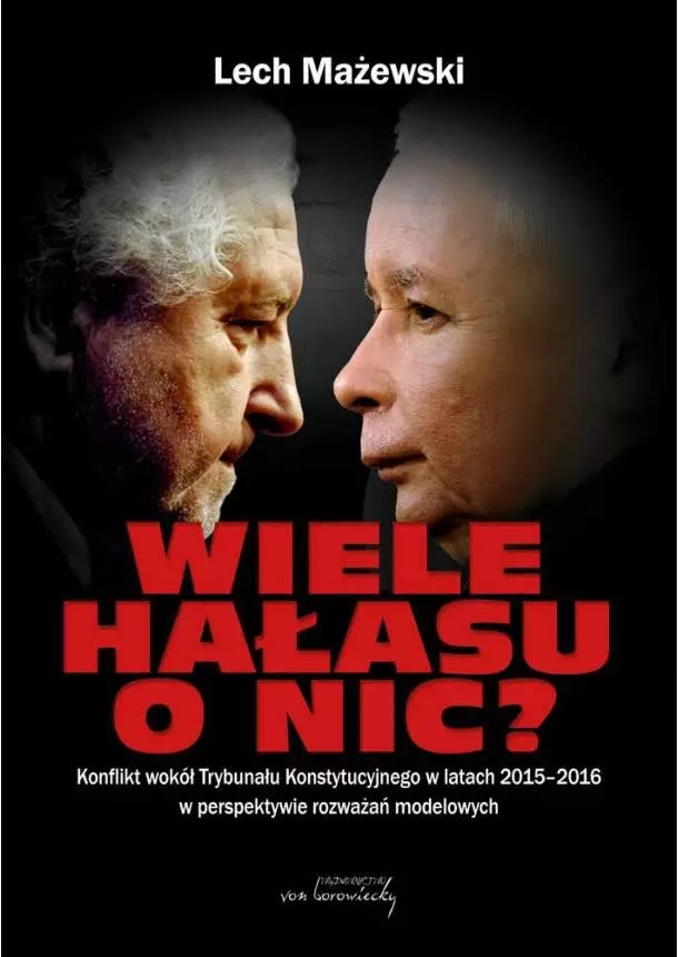 Wiele hałasu o nic?  Konflikt wokół Trybunału Konstytucyjnego w latach 2015-2016 w perspektywie rozważań modelowych - Książki