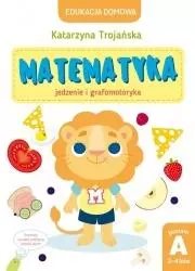 Edukacja domowa. Matematyka - jedzenie i grafomotoryka. Poziom A (3-4 lata) - Książki