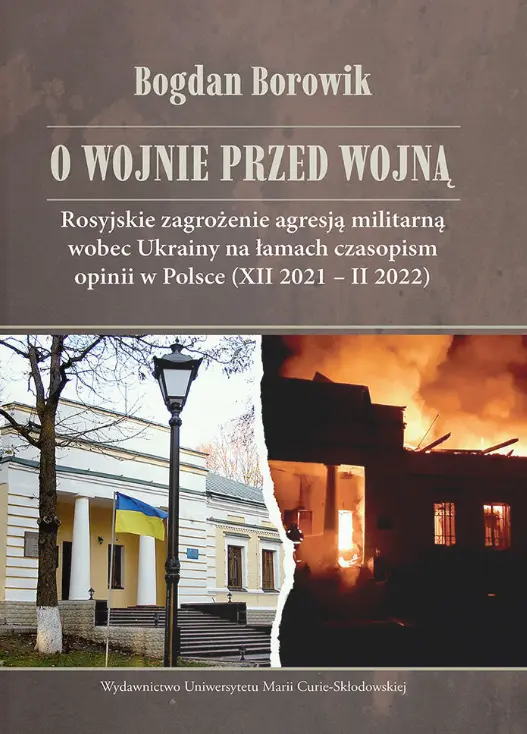 O wojnie przed wojną. Rosyjskie zagrożenie agresją militarną wobec Ukrainy na łamach czasopism opinii w Polsce (XII 2021-II 2022) - Książki