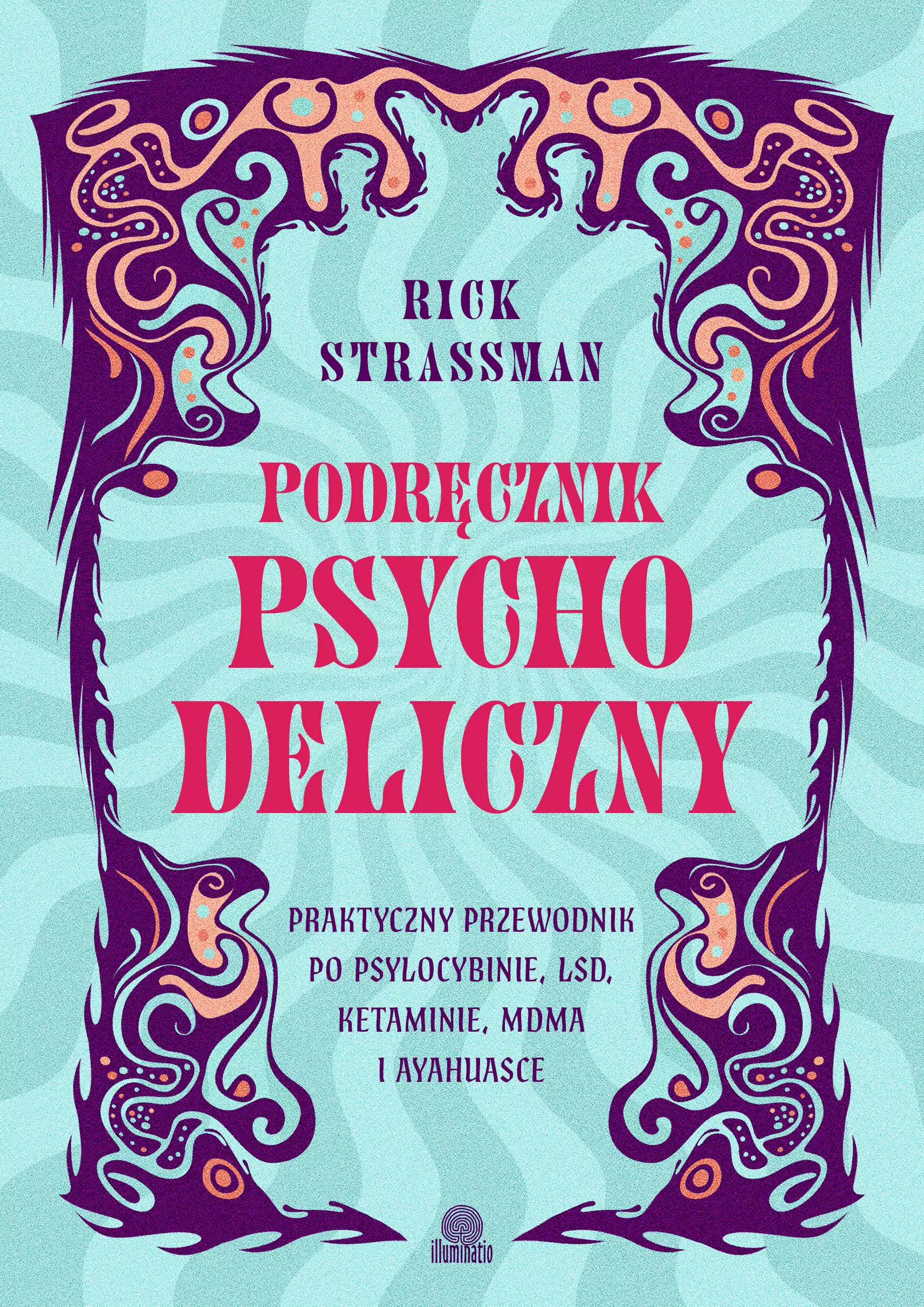 Podręcznik psychodeliczny. Praktyczny przewodnik po psylocybinie, LSD, ketaminie, MDMA i ayahuasce - Książki