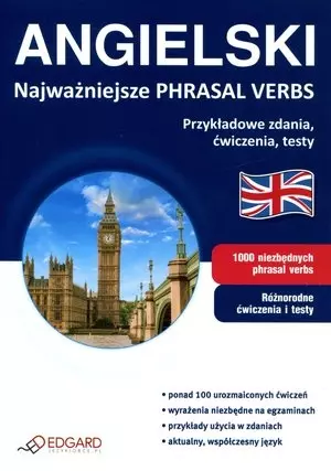 Angielski. Najważniejsze Phrasal Verbs. Przykładowe zdania, ćwiczenia, testy - Książki