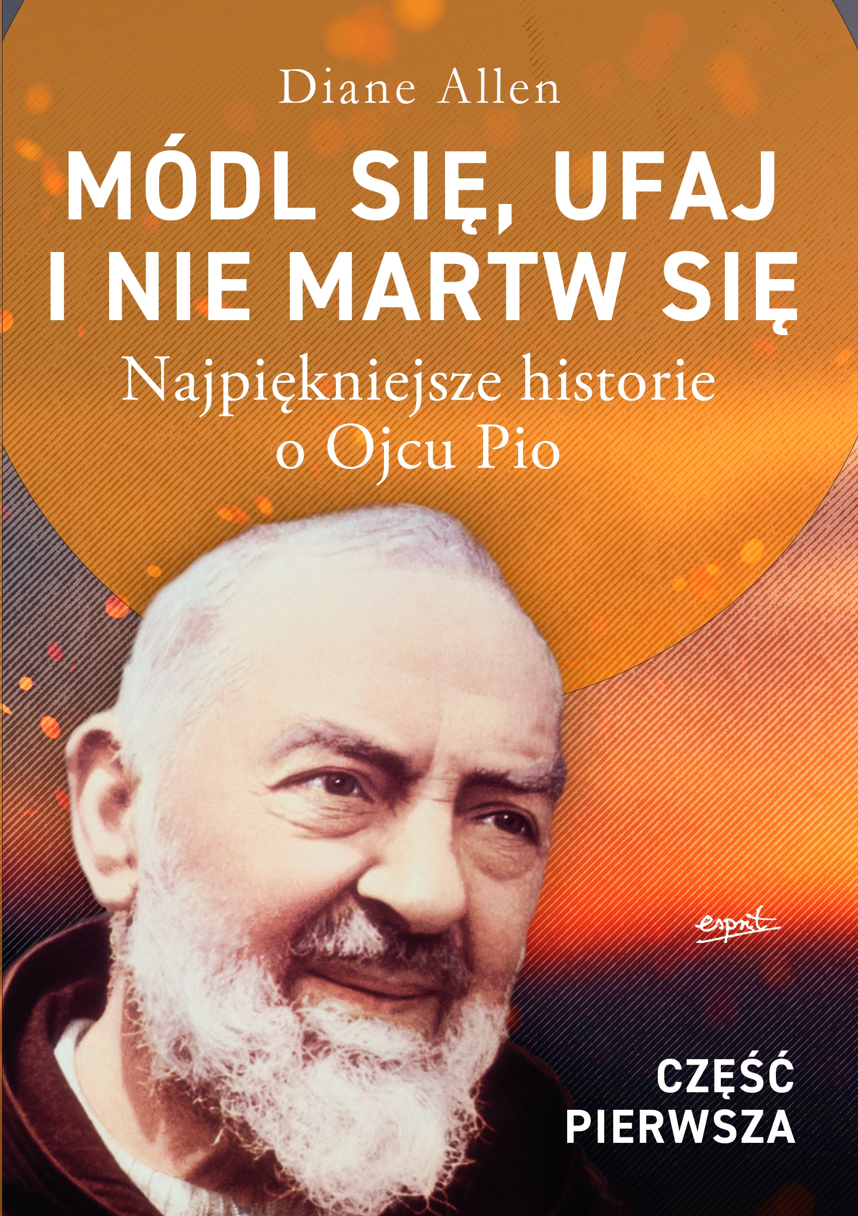 Módl się, ufaj i nie martw się - część 1 wyd. III. Najpiękniejsze historie o Ojcu Pio - Książki