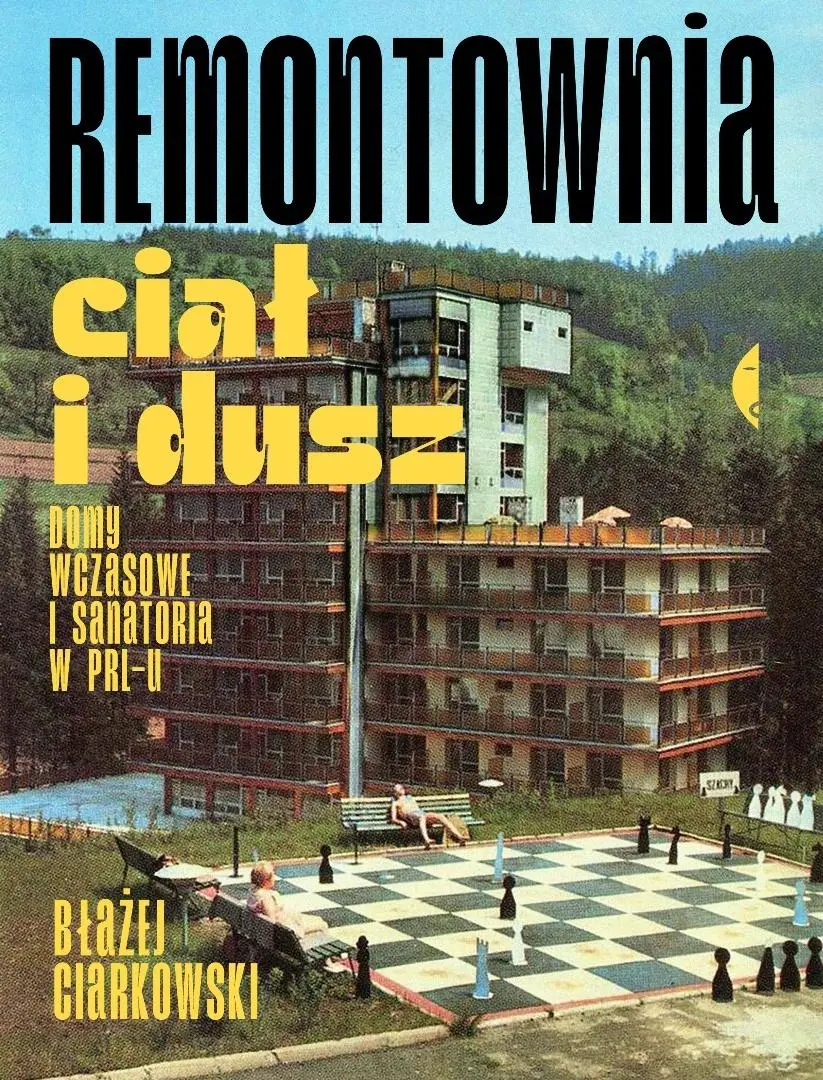 Remontownia ciał i dusz. Domy wczasowe i... - Książki