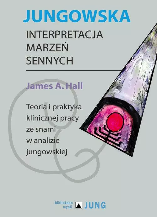 Jungowska interpretacja marzeń sennych. Teoria i praktyka klinicznej pracy ze snami w analizie jungowskiej - Książki