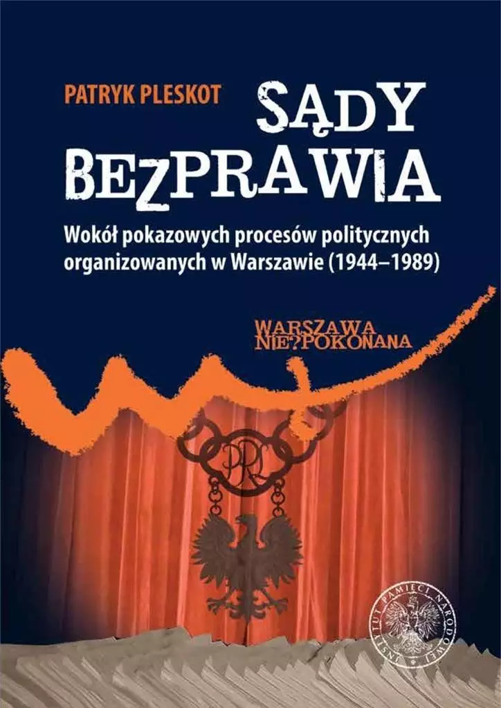 Sądy bezprawia. Wokół pokazowych procesów politycznych organizowanych w Warszawie (1944-1989) - Książki