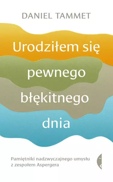 Urodziłem się pewnego błękitnego dnia. Pamiętniki nadzwyczajnego umysłu z zespołem Aspergera, wydanie 3 - Książki