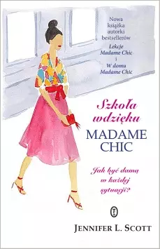 Szkoła wdzięku Madame Chic. Jak być damą w każdej sytuacji? - Książki