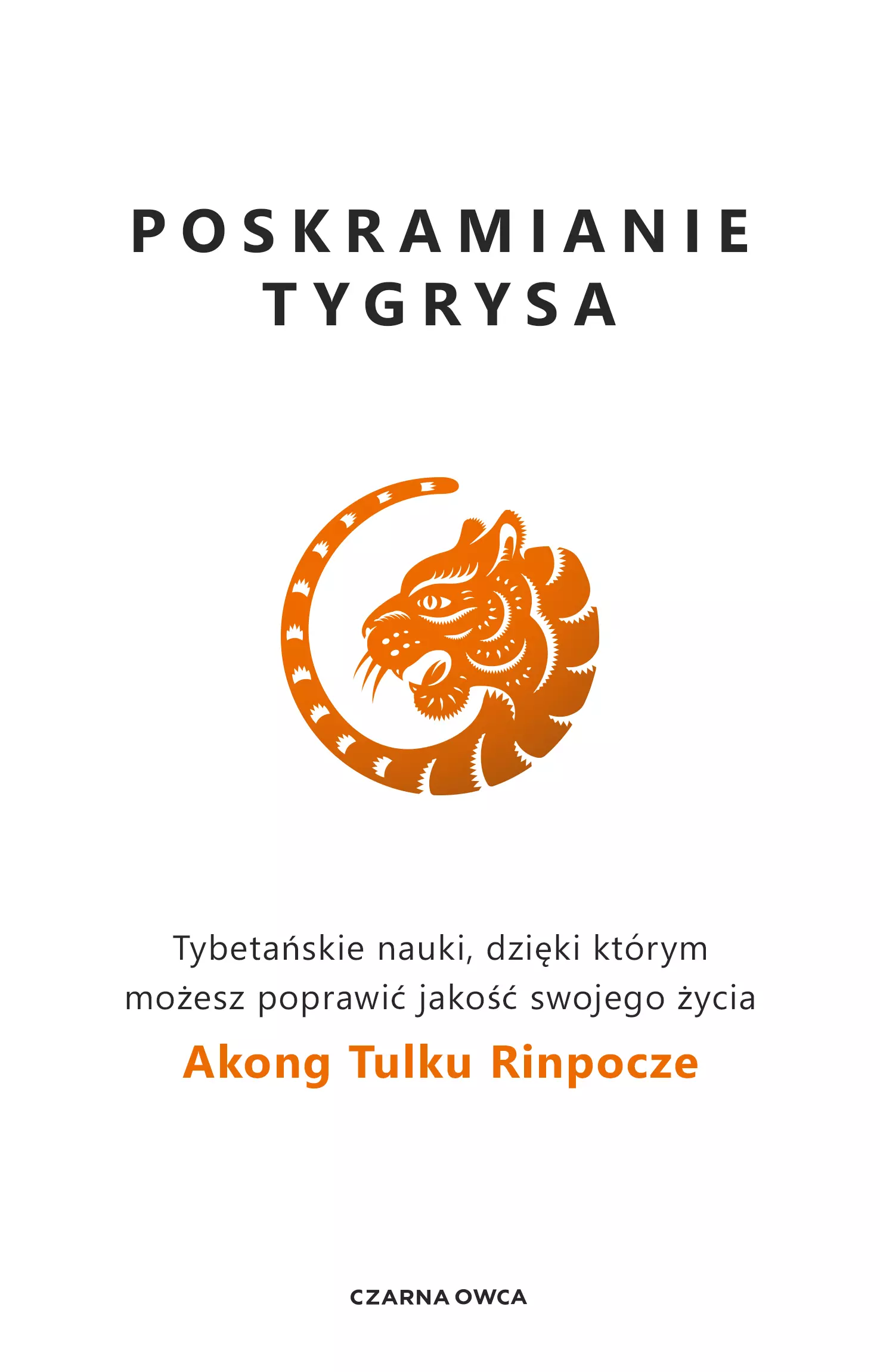 Poskramianie tygrysa. Tybetańskie nauki, dzięki którym możesz poprawić jakość swojego życia - Książki