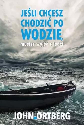 Jeśli chcesz chodzić po wodzie, musisz wyjść z łodzi - Książki