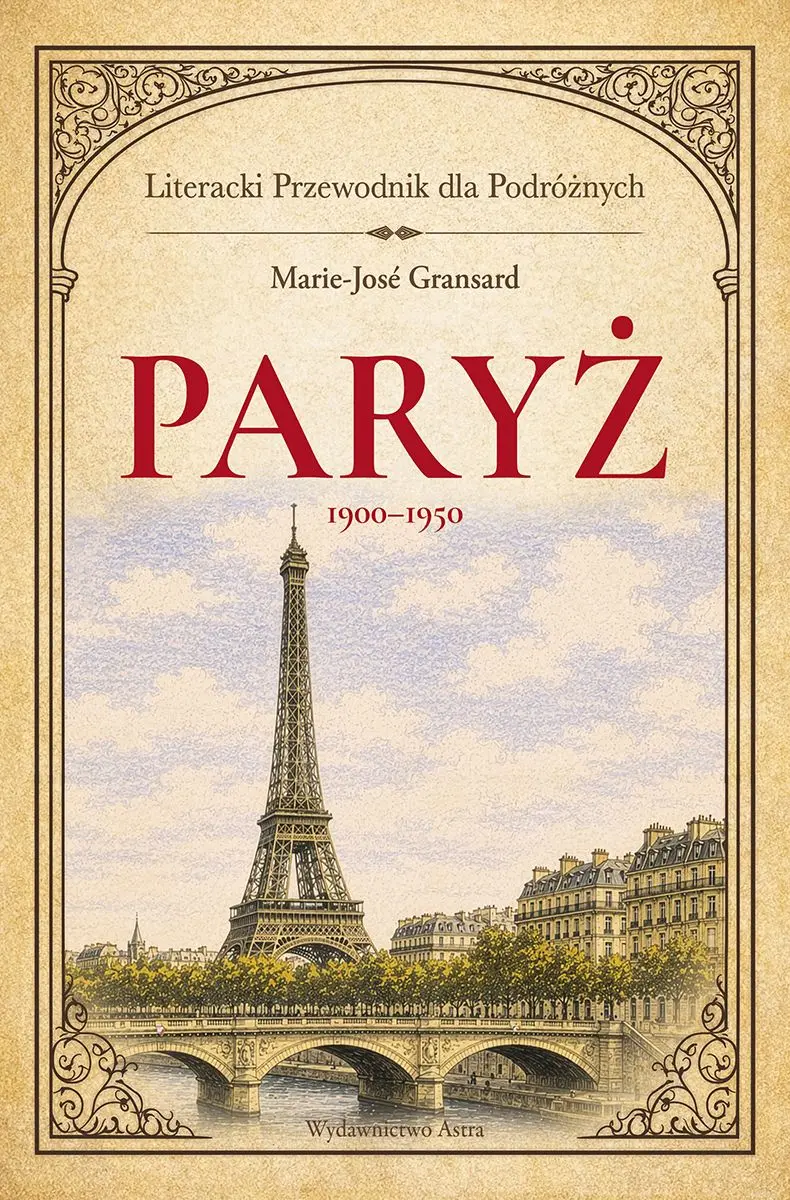Paryż 19001950. Literacki przewodnik dla podróżnych - Książki