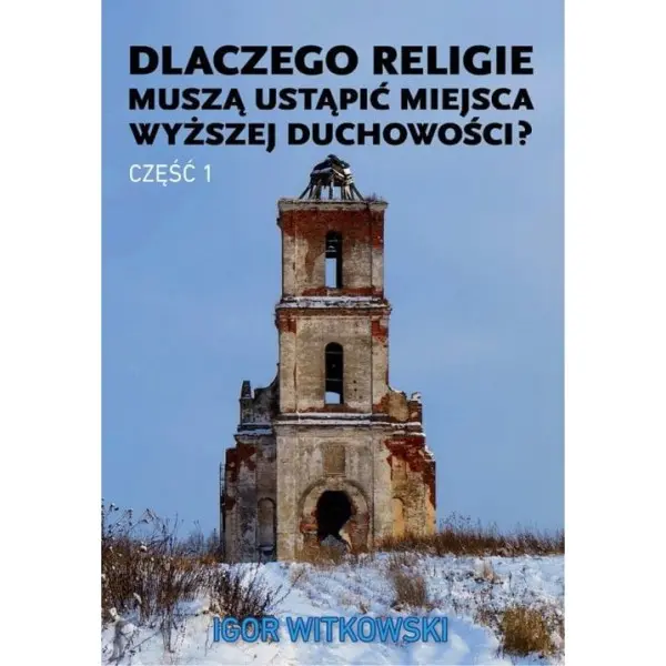 Dlaczego religie muszą ustąpić miejsca wyższej duchowości część 1 - Książki