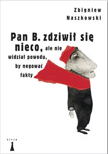 Pan B. zdziwił się nieco, ale nie widział powodu, by negować fakty - Książki
