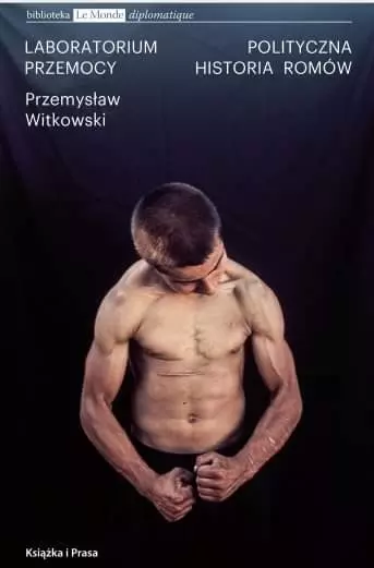 Laboratorium przemocy. Polityczna historia Romów - Książki