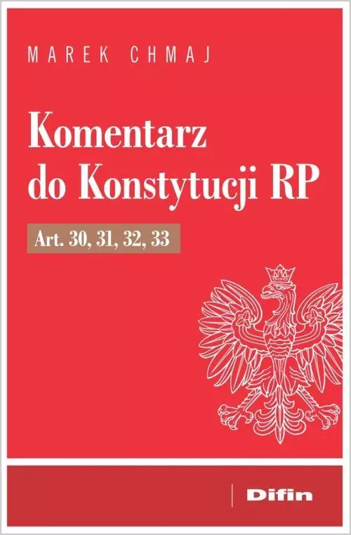 Komentarz do Konstytucji RP. Art. 30, 31, 32, 33 - Książki