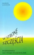 W stronę szczęścia. Rozważania nie tylko filozoficzne - Książki