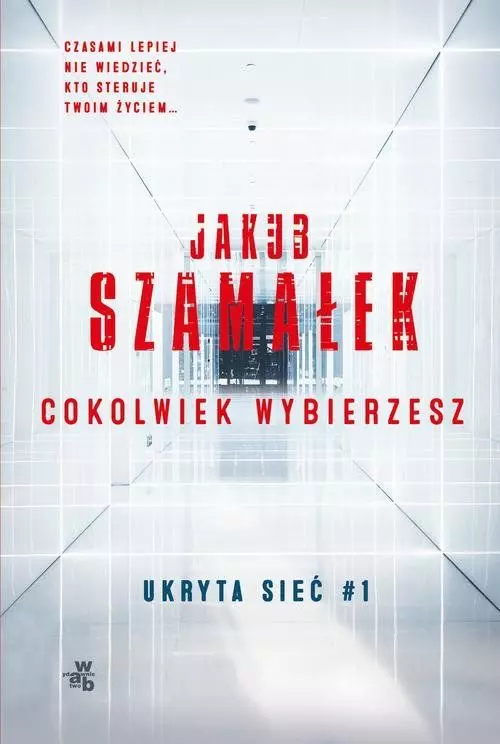 Ukryta sieć. Tom 1. Cokolwiek wybierzesz - Książki