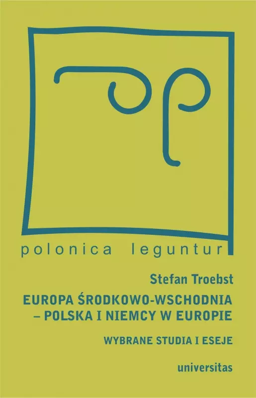 Europa Środkowo-Wschodnia, Polska a Niemcy w Europie. Wybrane studia i eseje - Książki