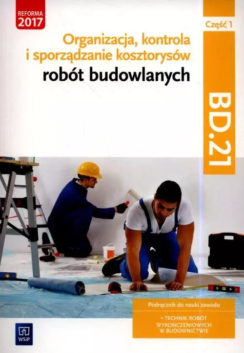 Organizacja, kontrola i sporządzanie kosztorysów robót budowlanych. Kwalifikacja BD.21. Podręcznik do nauki zawodu. Technik robót wykończeniowych w budownictwie. Część 1 - Książki