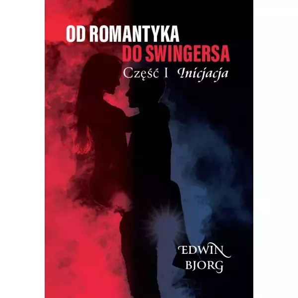 Od romantyka do swingersa. Część I. Inicjacja - Książki