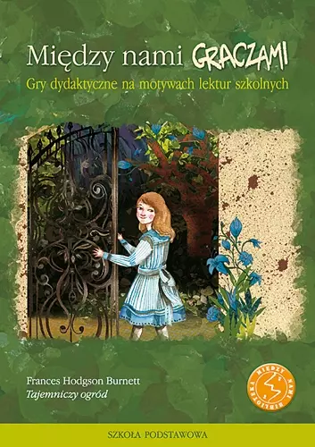 Między nami graczami. Gry dydaktyczne na motywach lektur szkolnych. Tajemniczy ogród. Szkoła podstawowa - Książki